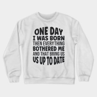 one day i was born Crewneck Sweatshirt